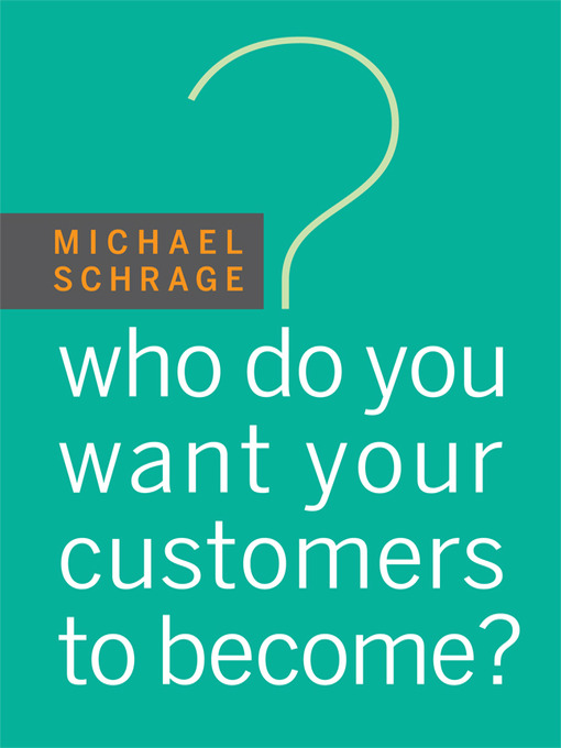 Title details for Who Do You Want Your Customers to Become by Michael Schrage - Wait list